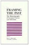 Framing the Past: The Historiograpy of German Cinema and Television