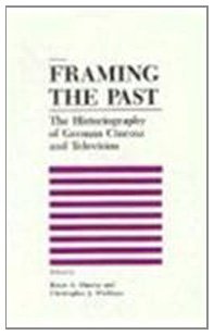 Framing the Past: The Historiograpy of German Cinema and Television