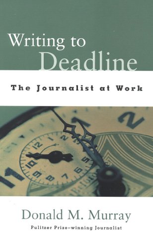 Writing to Deadline: The Journalist at Work-Like New