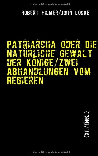 Patriarcha oder Die natürliche Gewalt der Könige von Robert Filmer (dt./engl.) (German Edition)-New