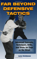 Far Beyond Defensive Tactics: Advanced Concepts, Techniques, Drills, and Tricks for Cops on the Street-Like New