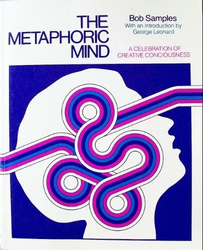 The Metaphoric Mind: A Celebration of Creative Consciousness Condition-New