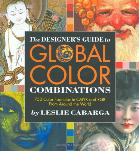 The Designers Guide to Global Color Combinations: 750 Color Formulas in CMYK and RGB from Around the World