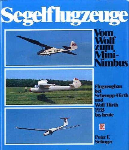 Segelflugzeuge: Vom Wolf zum Mini-Nimbus : [Flugzeugbau bei Schempp-Hirth u. Wolf Hirth 1935 bis heute] (German Edition)-used