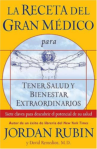 La receta del gran medico para tener salud y bienestar extraordinarios / The Great Physicians RX for Health and Wellness: Siete claves para descubrir el potencial de su salud / Seven Keys to Unlock Your Helath Potential