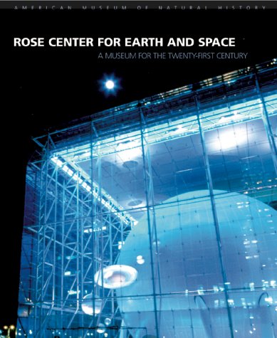 Rose Center for Earth and Space: A Museum for the Twenty-First Century-used