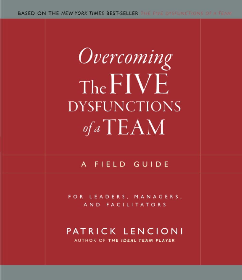 Overcoming the Five Dysfunctions of a Team: A Field Guide for Leaders, Managers, and Facilitators (J-B Lencioni Series)-used