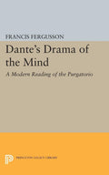 Dantes Drama of the Mind: A Modern Reading of the Purgatorio (Princeton Legacy Library)