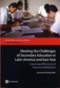 Meeting the Challenges of Secondary Education in Latin America And East Asia: Improving Efficiency And Resource Mobilization (Directions in Development)