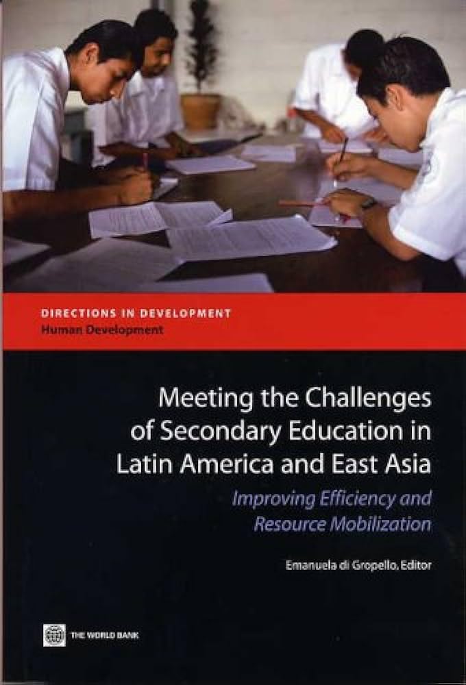 Meeting the Challenges of Secondary Education in Latin America And East Asia: Improving Efficiency And Resource Mobilization (Directions in Development)