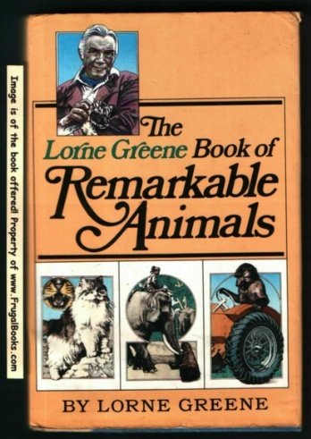 The Lorne Greene Book of Remarkable Animals