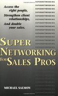 Supernetworking For Sales Pros: Access The Right People, Strengthen Client Relationships, And Double Your Sales