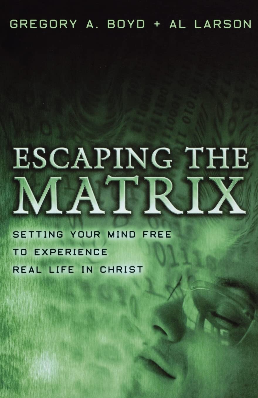 Escaping the Matrix: Setting Your Mind Free to Experience Real Life in Christ-Like New Condition-Like New