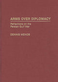 Arms Over Diplomacy: Reflections on the Persian Gulf War