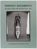 Perfect Documents: Walker Evans and African Art, 1935-New