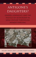 Antigones Daughters?: Gender, Genealogy and the Politics of Authorship in 20th-Century Portuguese Womens Writing-used