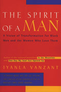 The Spirit of a Man: A Vision of Transformation for Black Men and the Women Who Love Them – A Spiritual Guide to Faith, Courage, and Empowerment