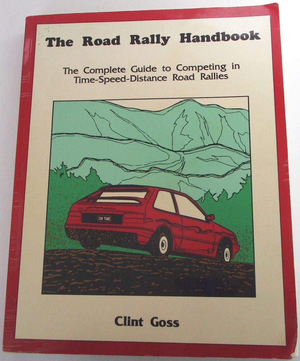 The Road Rally Handbook: The Complete Guide to Competing in Time-Speed-Distance Road Rallies