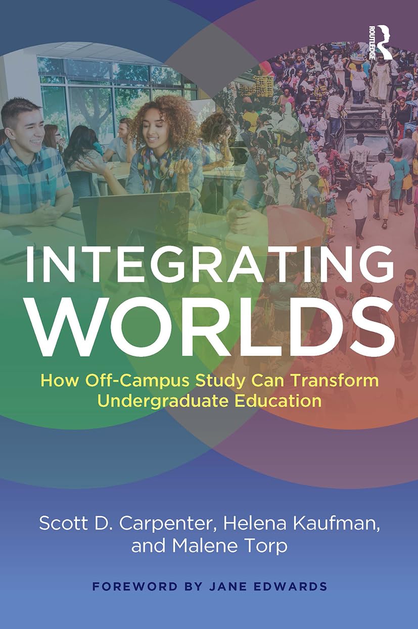 Integrating Worlds: How Off-Campus Study Can Transform Undergraduate Education