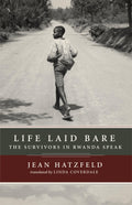 Life Laid Bare: The Survivors in Rwanda Speak-New