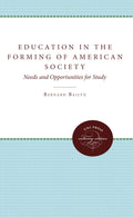 Education in the Forming of American Society: Needs and Opportunities for Study (Needs and Opportunities for Study: Unc Press Enduring Editions)