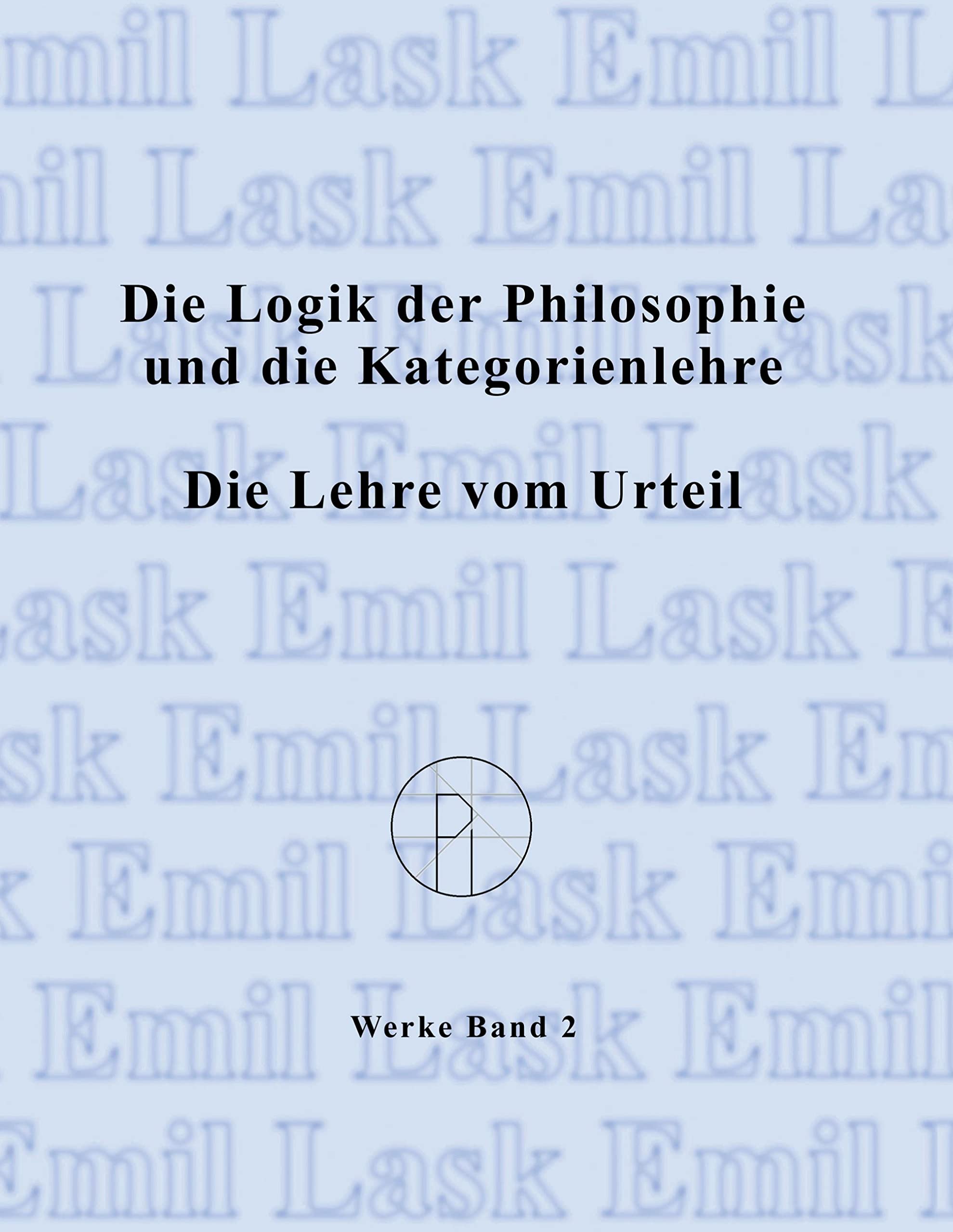 Die Logik der Philosophie und die Kategorienlehre / Die Lehre vom Urteil: Sämtliche Werke Band 2 (German Edition)-New