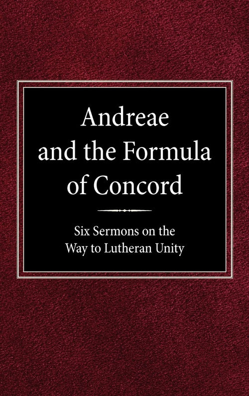Andreae and the Formula of Concord: Six Sermons on the Way to Lutheran Unity-used