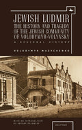 Jewish Ludmir: The History and Tragedy of the Jewish Community of Volodymyr-Volynsky: A Regional History (Jews of Poland) Condition-New