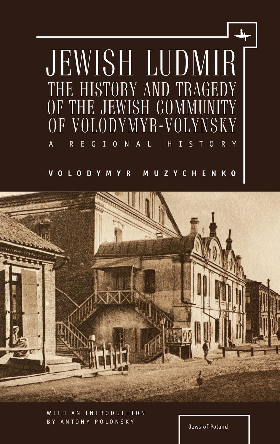 Jewish Ludmir: The History and Tragedy of the Jewish Community of Volodymyr-Volynsky: A Regional History (Jews of Poland) Condition-New