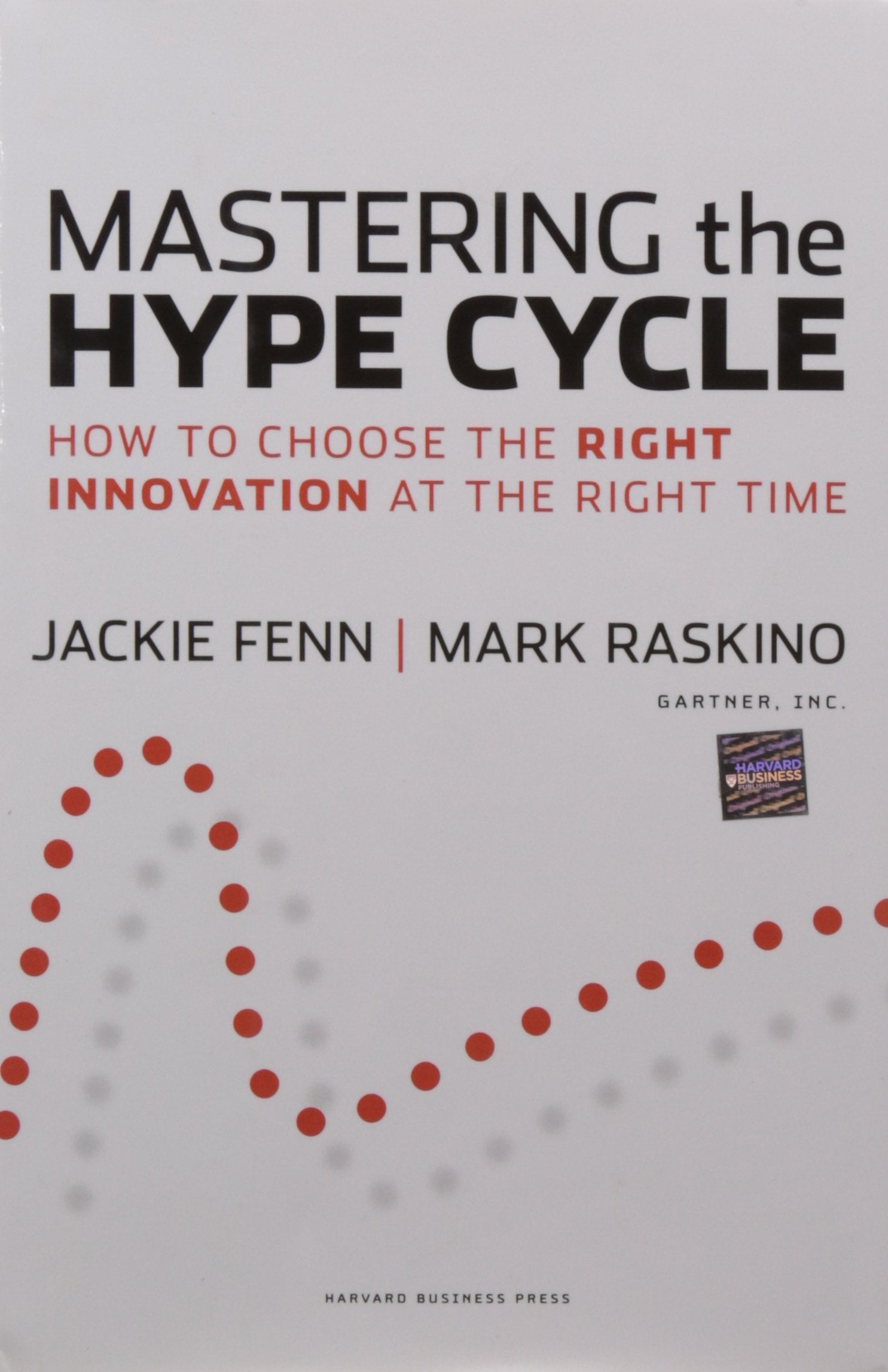 Mastering the Hype Cycle: How to Choose the Right Innovation at the Right Time (Gartner)-Like New