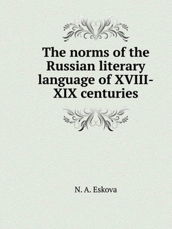 The norms of the Russian literary language of XVIII-XIX centuries (Russian Edition)
