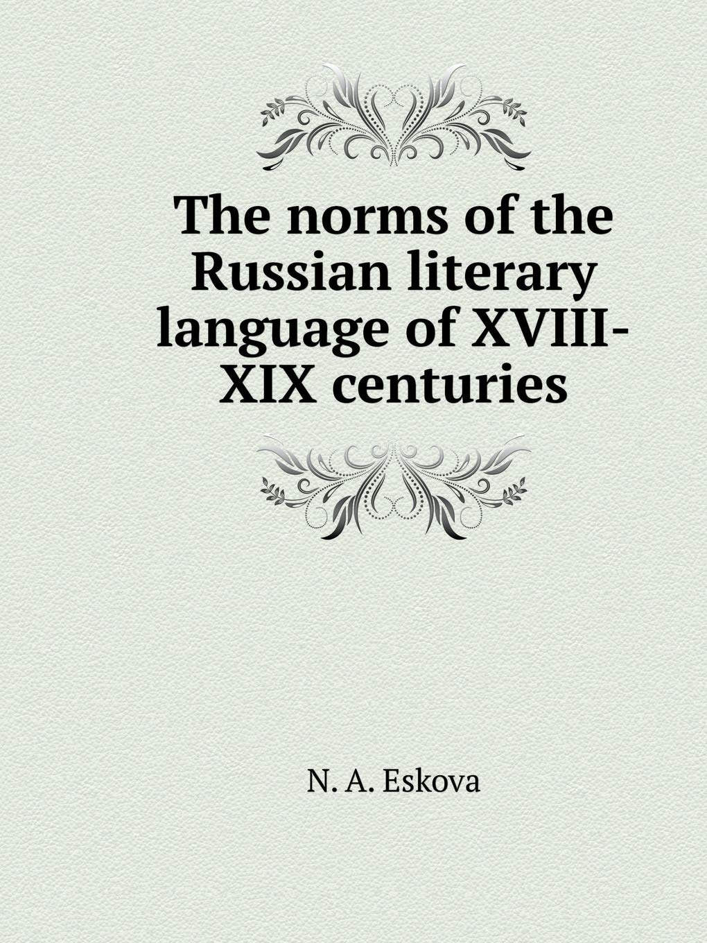 The norms of the Russian literary language of XVIII-XIX centuries (Russian Edition)