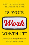 Is Your Work Worth It?: How to Think About Meaningful Work-used