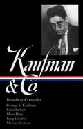 George S. Kaufman & Co.: Broadway Comedies (LOA #152): The Royal Family / Animal Crackers / June Moon / Once in a Lifetime / Of Thee I Sing / You ... / The Man Who (The Library of America, 152)-used