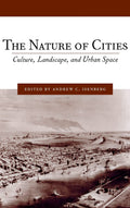 The Nature of Cities: Culture, Landscape, and Urban Space (Studies in Comparative History, 8)