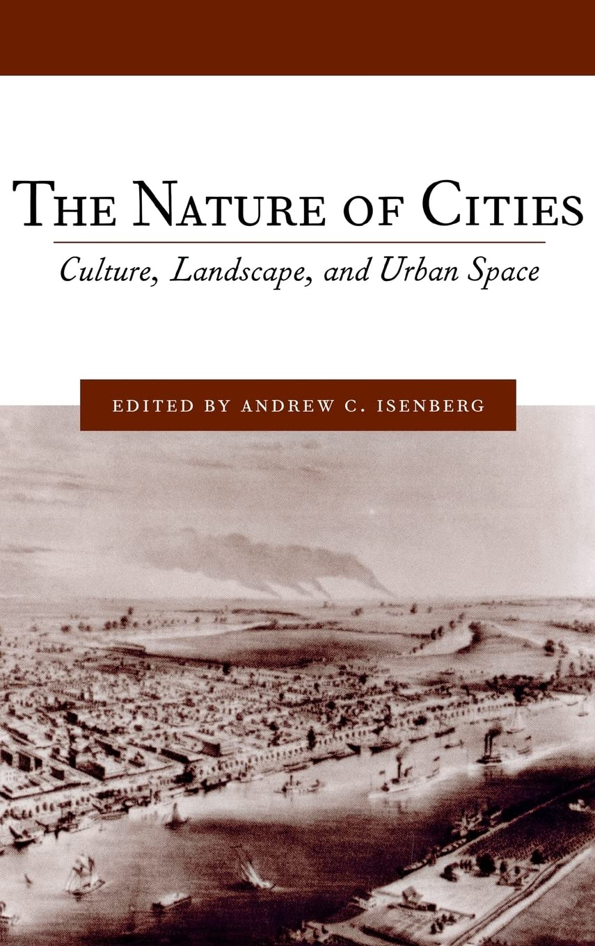 The Nature of Cities: Culture, Landscape, and Urban Space (Studies in Comparative History, 8)