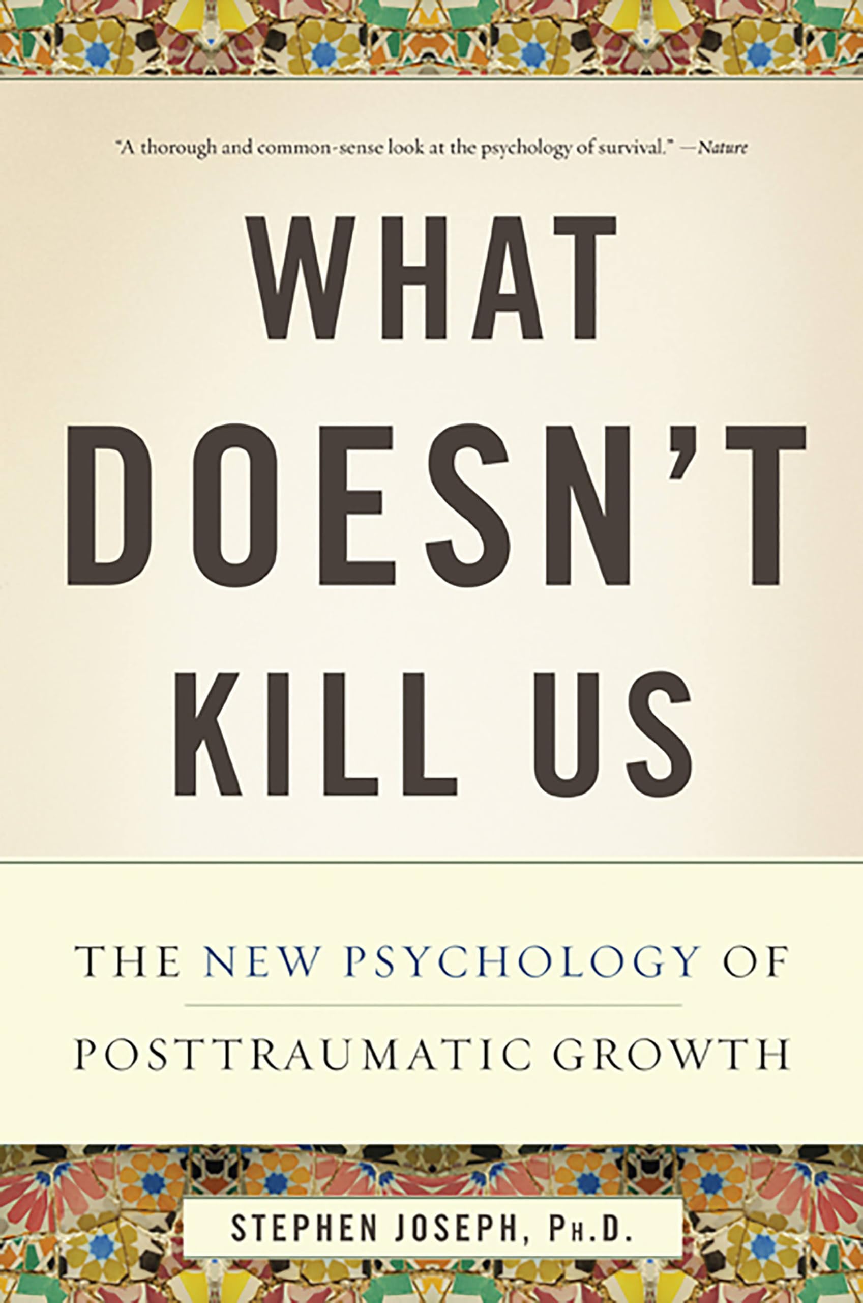 What Doesnt Kill Us: The New Psychology of Posttraumatic Growth Condition-Like New