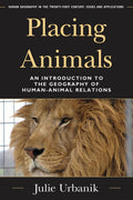 Placing Animals: An Introduction To The Geography Of Human-Animal Relations (Human Geography In The Twenty-First Century: Issues And Applications)