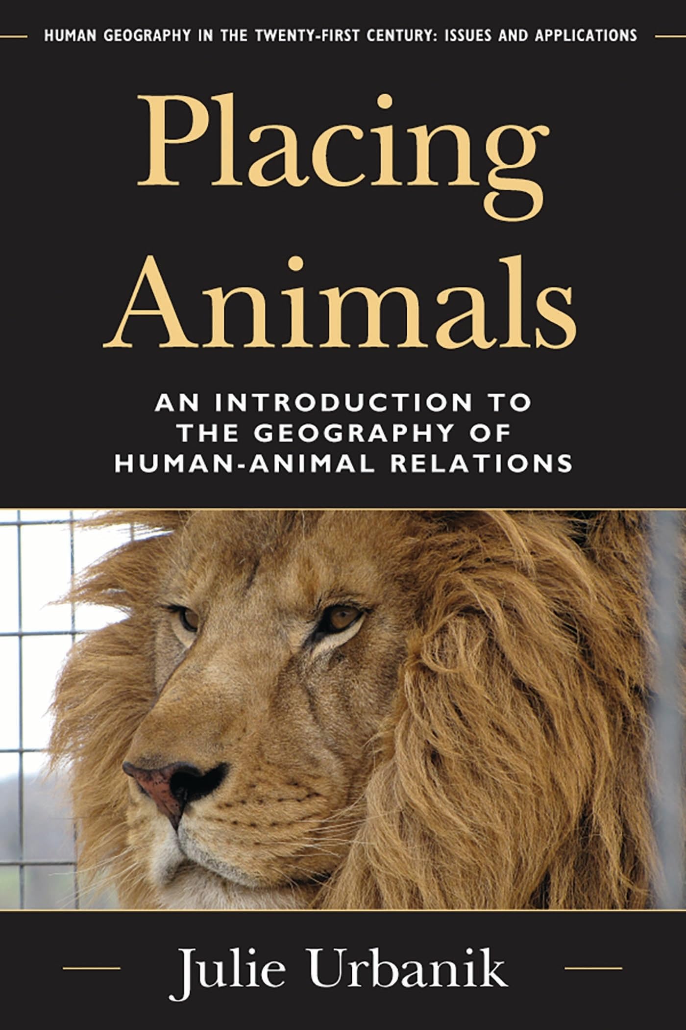 Placing Animals: An Introduction To The Geography Of Human-Animal Relations (Human Geography In The Twenty-First Century: Issues And Applications)