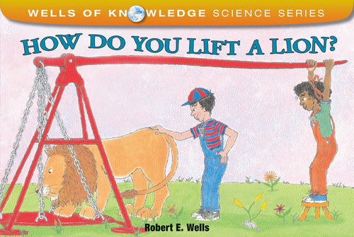 How Do You Lift a Lion? (Wells of Knowledge Science Series)-used