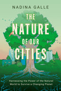 The Nature of Our Cities: Harnessing the Power of the Natural World to Survive a Changing Planet-New