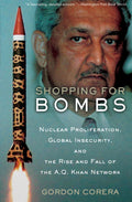 Shopping for Bombs: Nuclear Proliferation, Global Insecurity, and the Rise and Fall of the A.Q. Khan Network-used