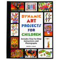 Dynamic Art Projects for Children: Includes Step-by-step Instructions And Photographs-New