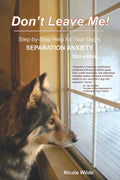 Dont Leave Me! Step-by-Step Help for Your Dogs Separation Anxiety Condition-Like New