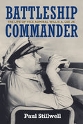 Battleship Commander: The Life of Vice Admiral Willis A. Lee Jr.-New
