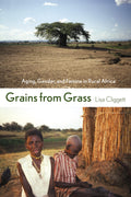 Grains from Grass: Aging, Gender, and Famine in Rural Africa-New