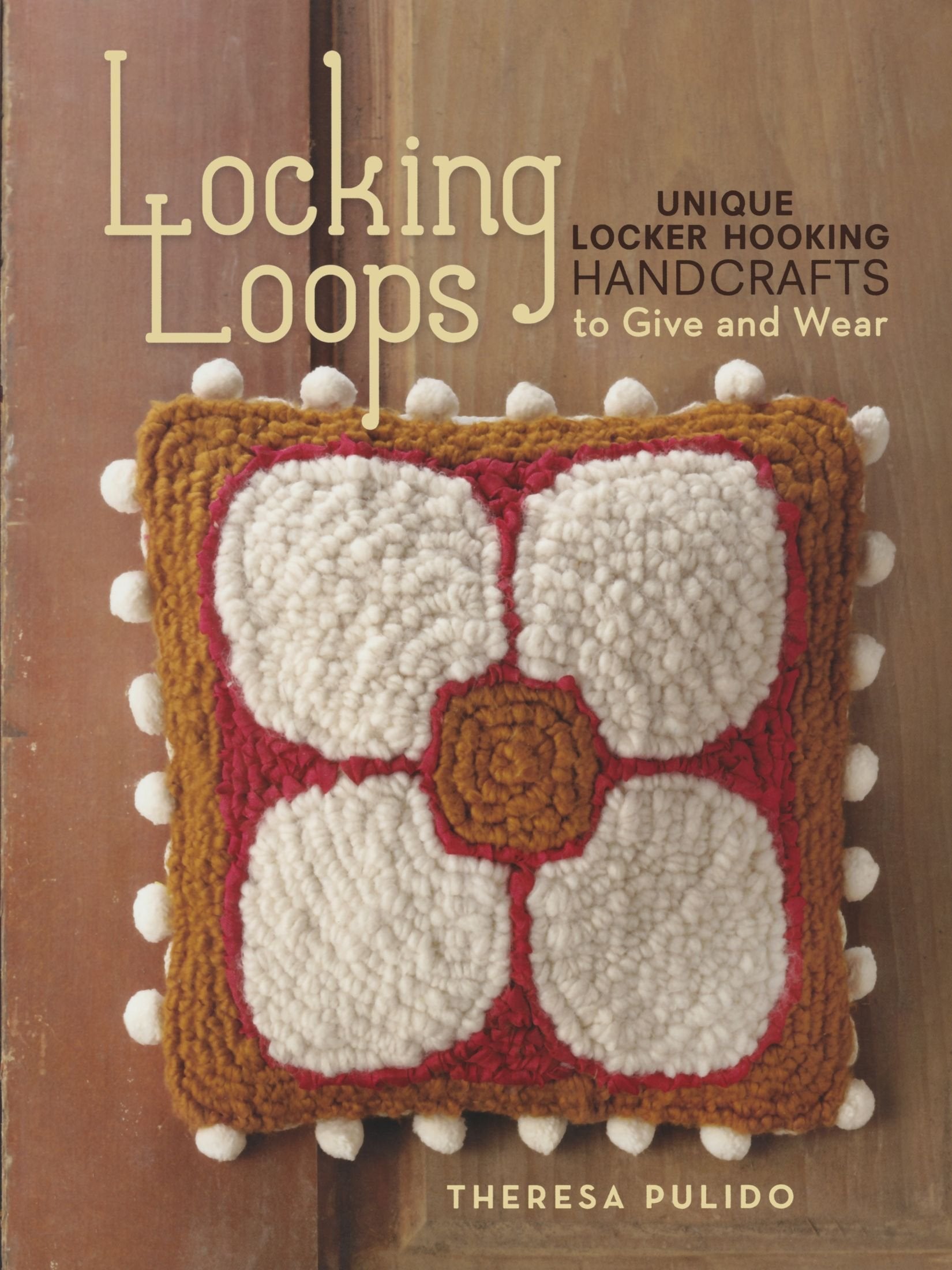 Locking Loops: Unique Locker Hooking Handcrafts to Wear and Give-used