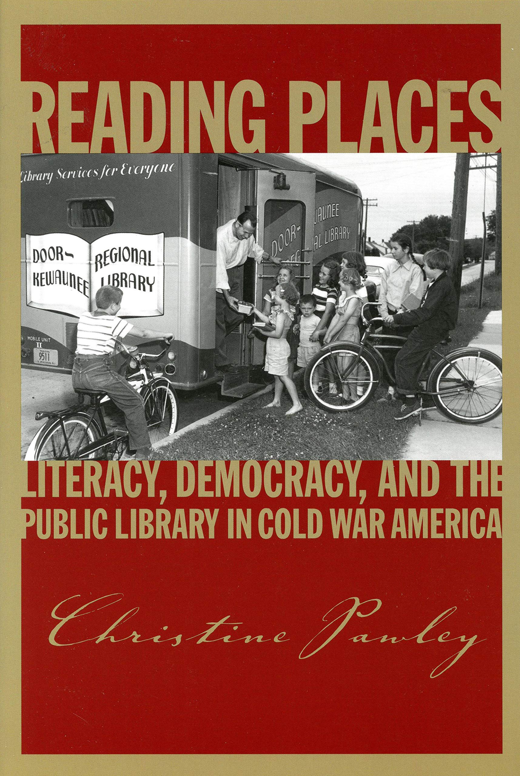Reading Places: Literacy, Democracy, and the Public Library in Cold War America (Studies in Print Culture and the History of the Book)