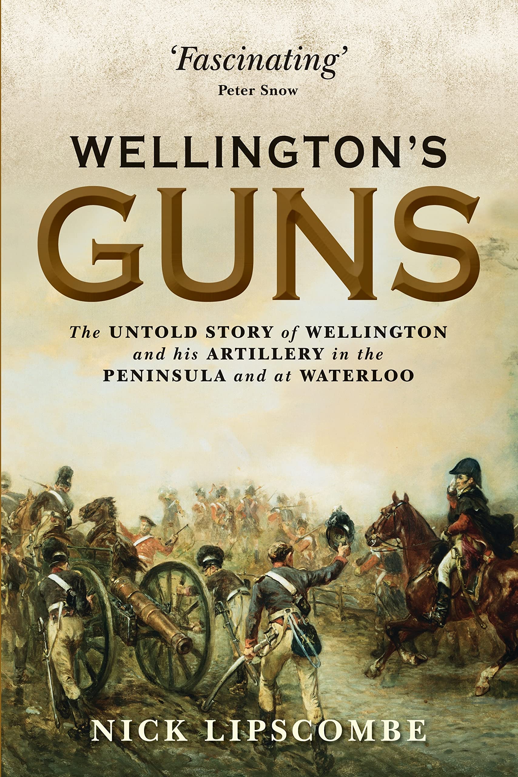 Wellingtons Guns: The Untold Story of Wellington and his Artillery in the Peninsula and at Waterloo (General Military) Condition-Like New