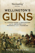 Wellington's Guns: The Untold Story of Wellington and his Artillery in the Peninsula and at Waterloo (General Military)-Like New Condition-Like New